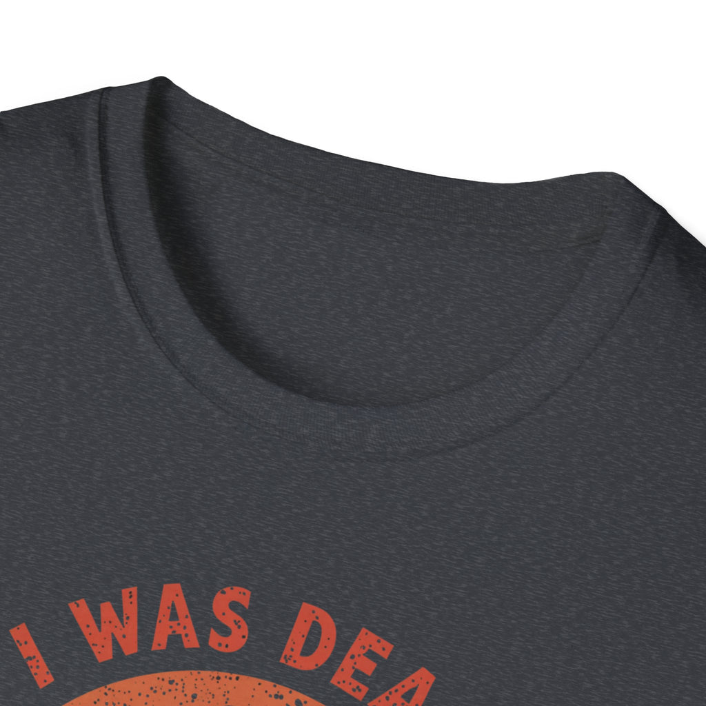 Graphic T-Shirt — “I Was Dead Five Minutes Ago” Lazarus Resurrection Humor Tee