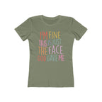 I'm Fine This Is Just The Face God Gave Me Women’s T-Shirt