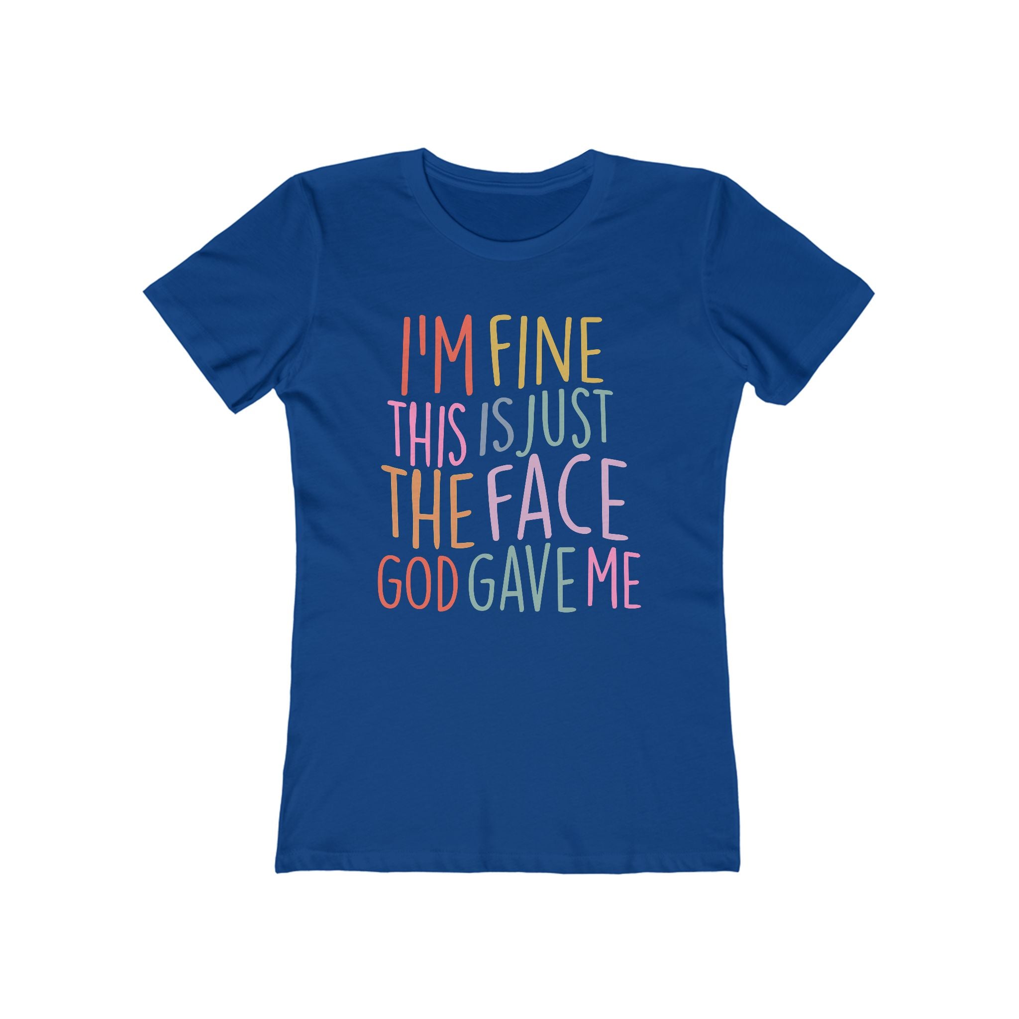 I'm Fine This Is Just The Face God Gave Me Women’s T-Shirt