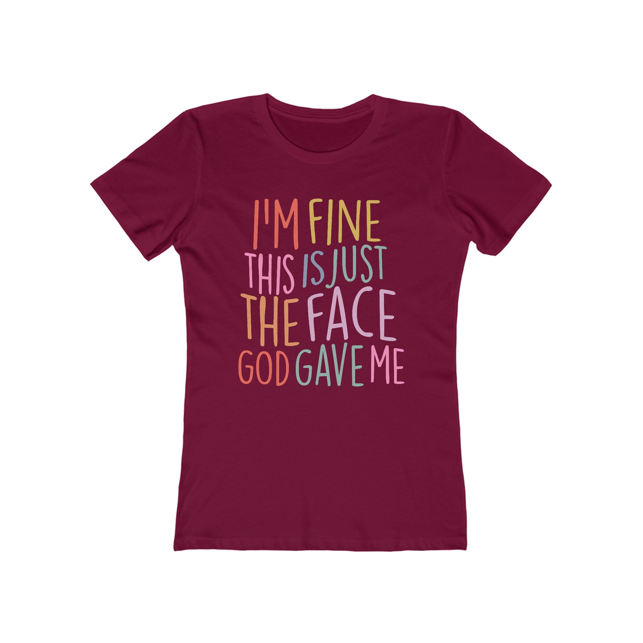 I'm Fine This Is Just The Face God Gave Me Women’s T-Shirt