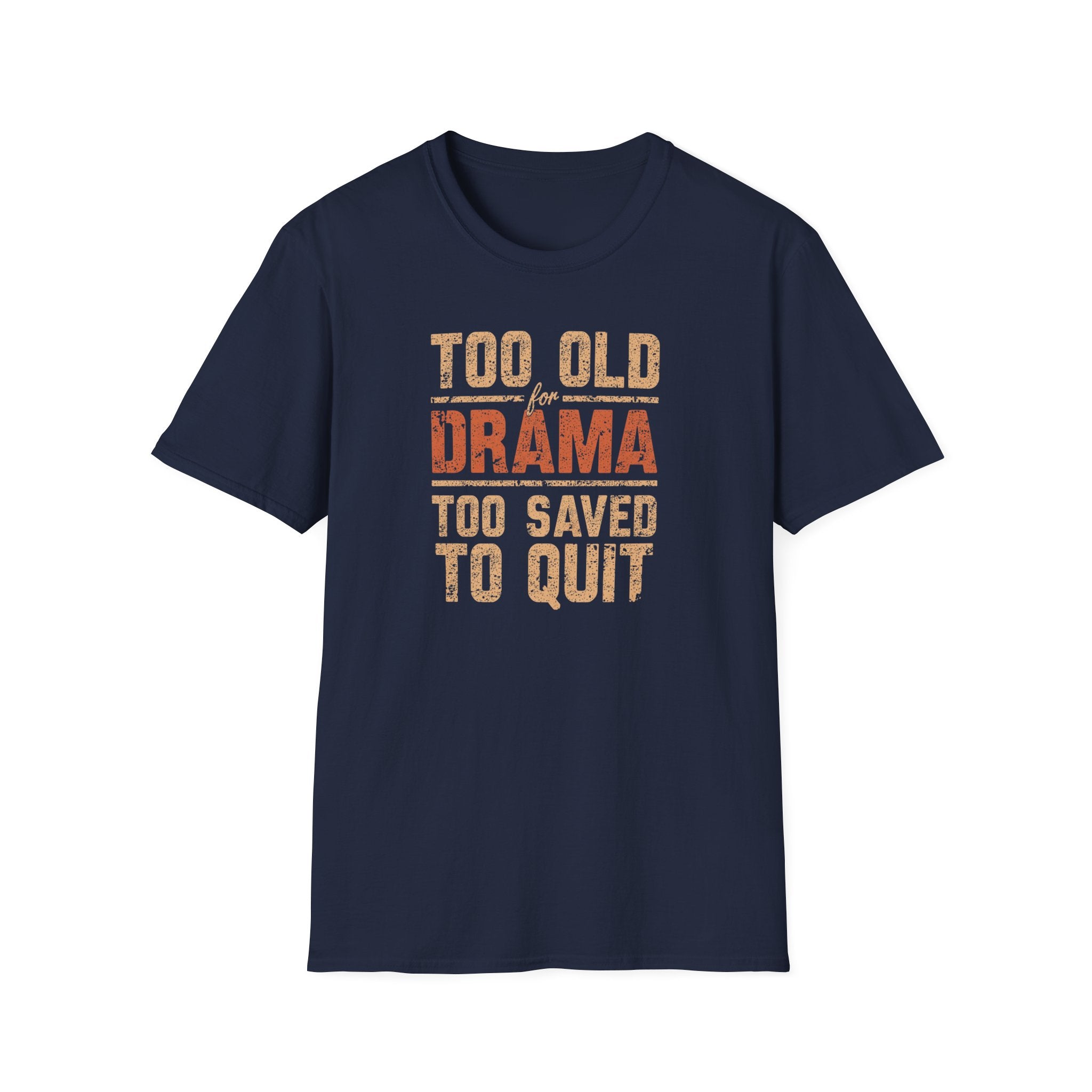 Too Old for Drama Tee — "Too Old Drama Too Saved To Quit" Vintage Graphic T-Shirt