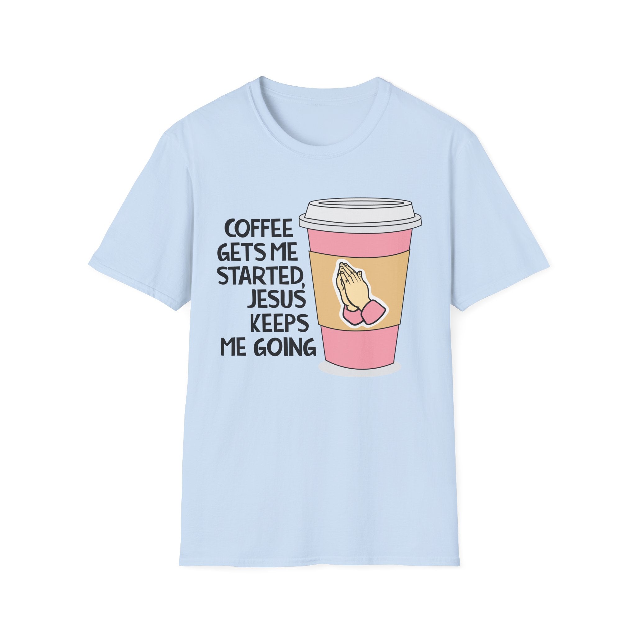 Coffee Gets Me Started, Jesus Keeps Me Going T-Shirt