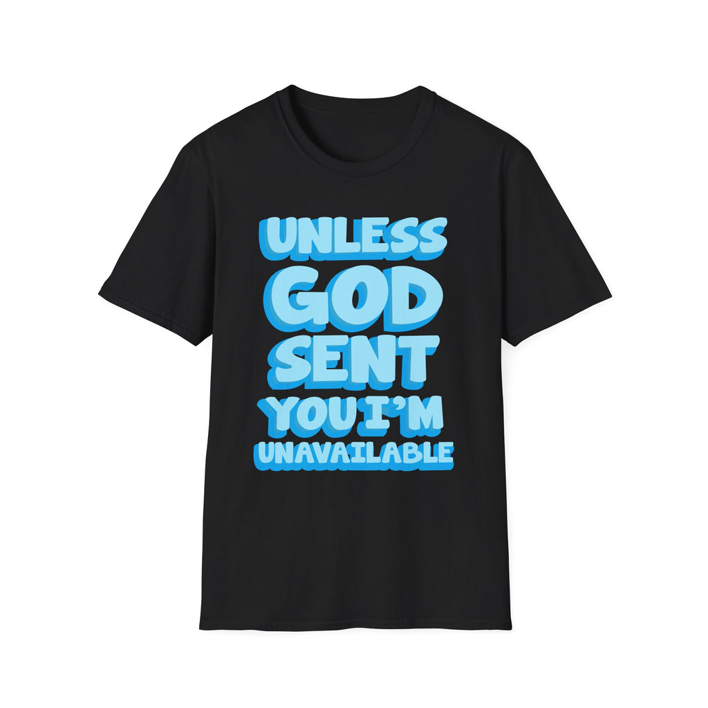 Christian T-Shirt - "Unless God Sent You I'm Unavailable" Inspirational Faith Tee