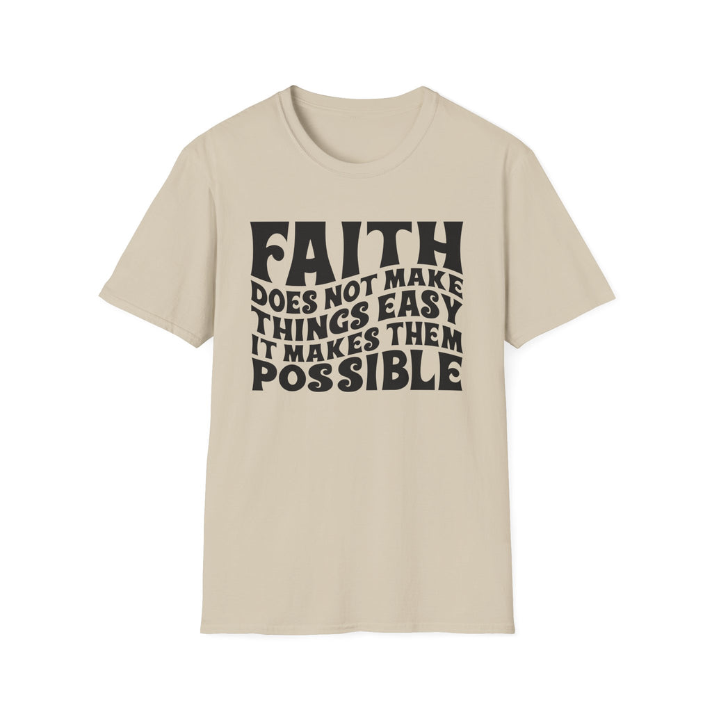 Faith Quote T-Shirt — “Faith does not make things easy, it makes them possible” Inspirational Christian Tee