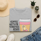 Coffee Gets Me Started, Jesus Keeps Me Going T-Shirt