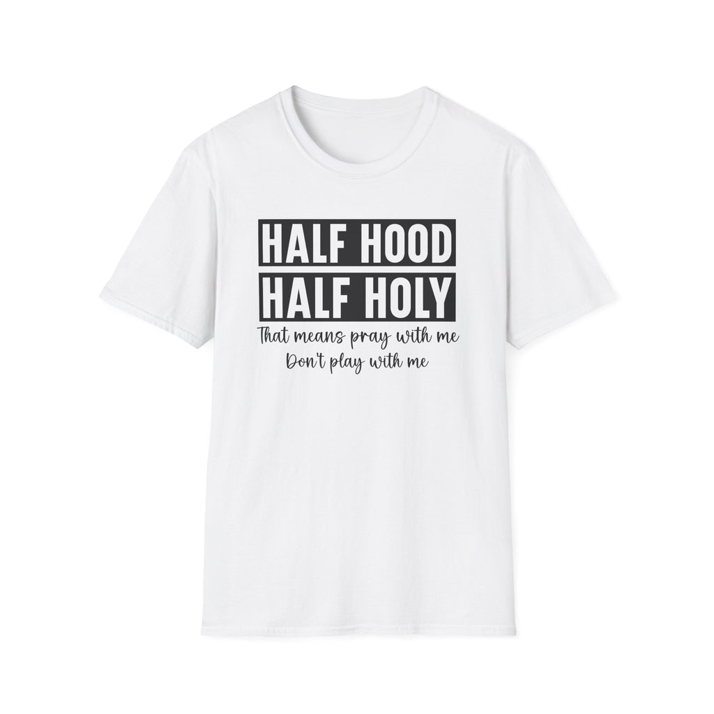 Half Hood Half Holy T-Shirt — Funny Christian Faith Graphic Tee (That Means Pray With Me)