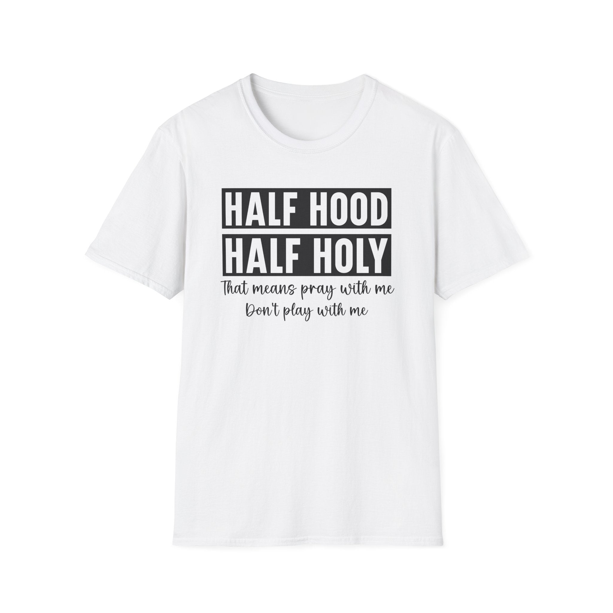 Half Hood Half Holy T-Shirt — Funny Christian Faith Graphic Tee (That Means Pray With Me)