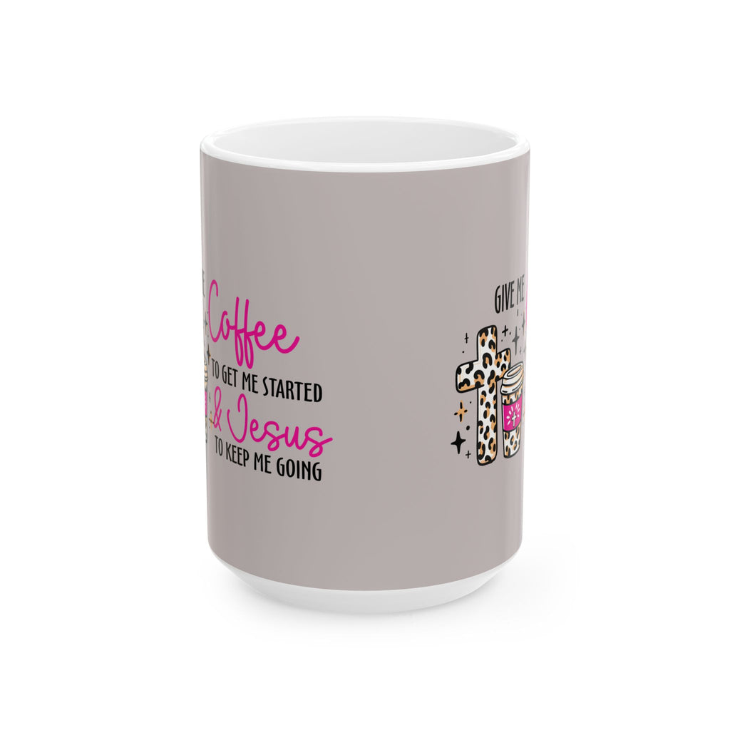 Christian Coffee Mug – “Give Me Coffee to Get Me Started & Jesus to Keep Me Going” (11oz/15oz)