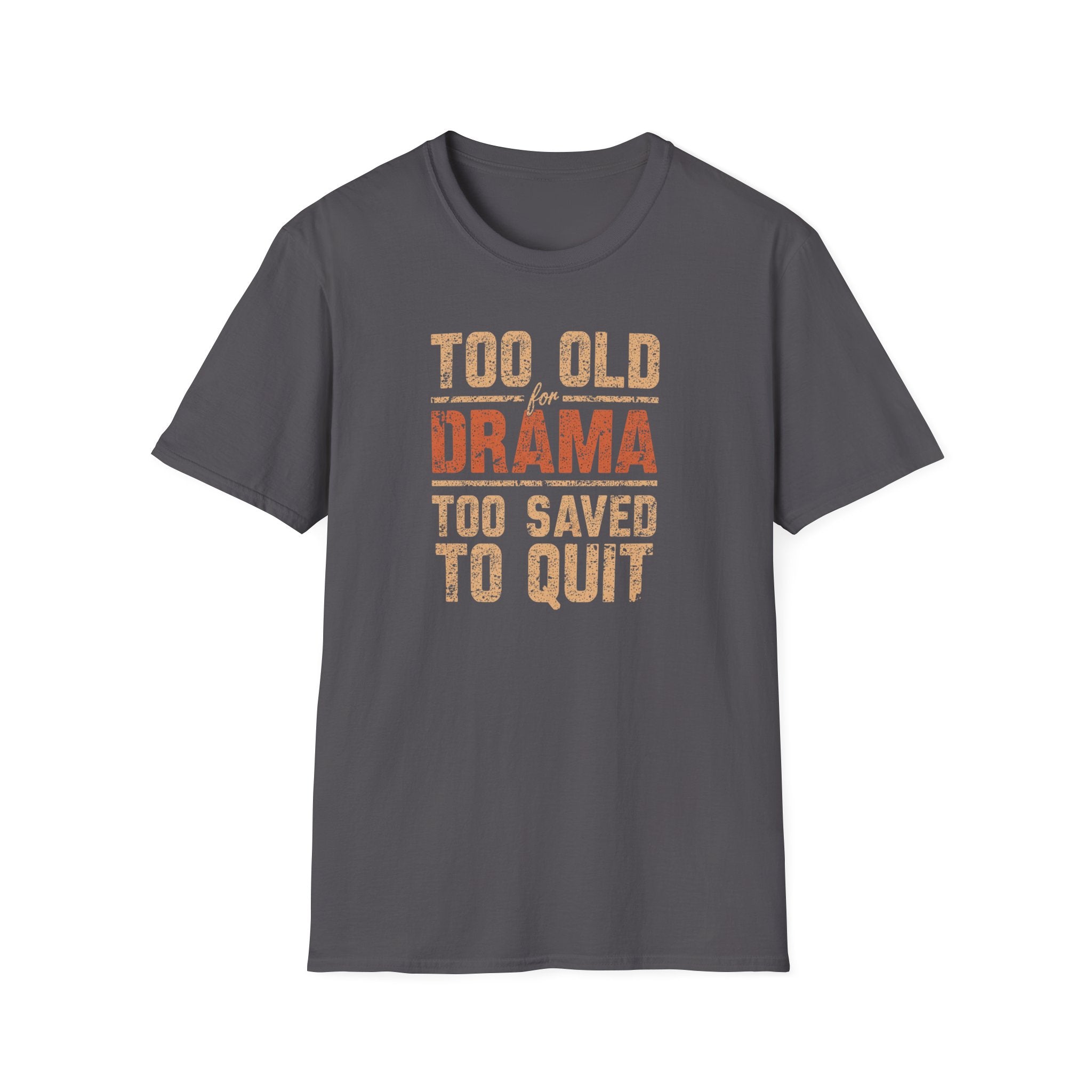Too Old for Drama Tee — "Too Old Drama Too Saved To Quit" Vintage Graphic T-Shirt