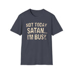 Not Today Satan I’m Busy T‑Shirt — Funny Christian Faith Graphic Tee