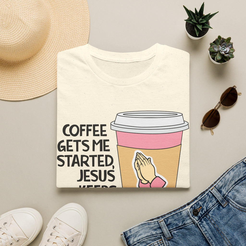 Coffee Gets Me Started, Jesus Keeps Me Going T-Shirt
