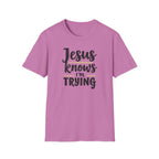 Jesus Knows I’m Trying Christian T-Shirt