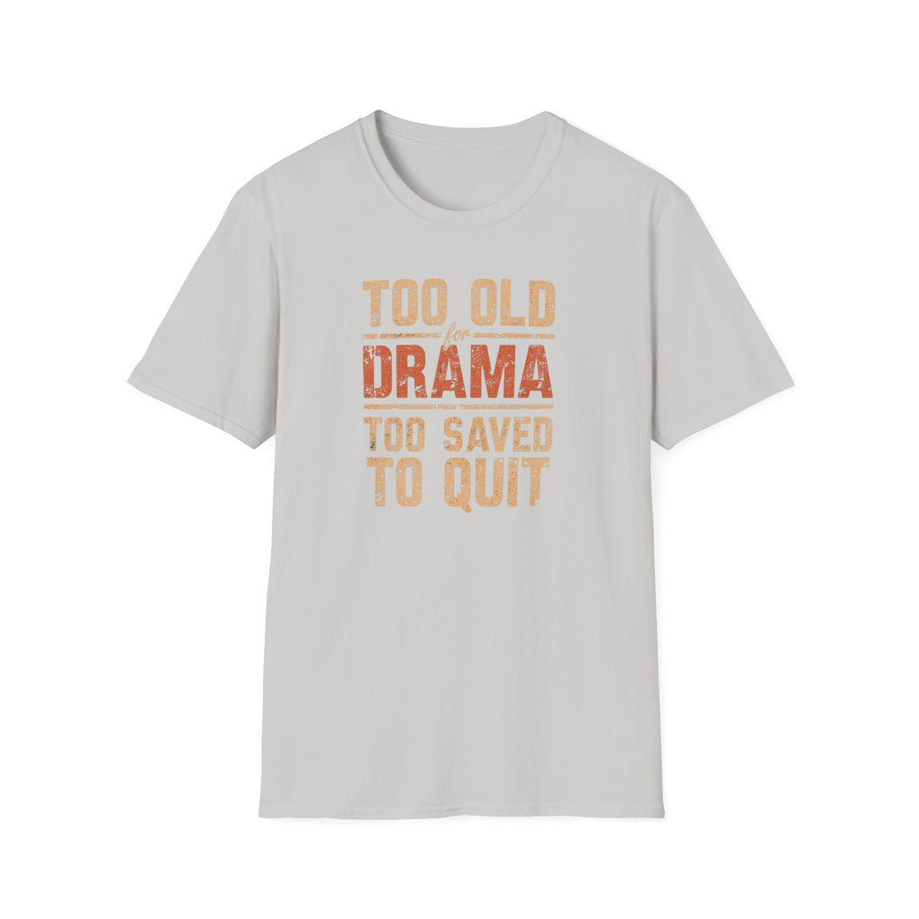 Too Old for Drama Tee — "Too Old Drama Too Saved To Quit" Vintage Graphic T-Shirt