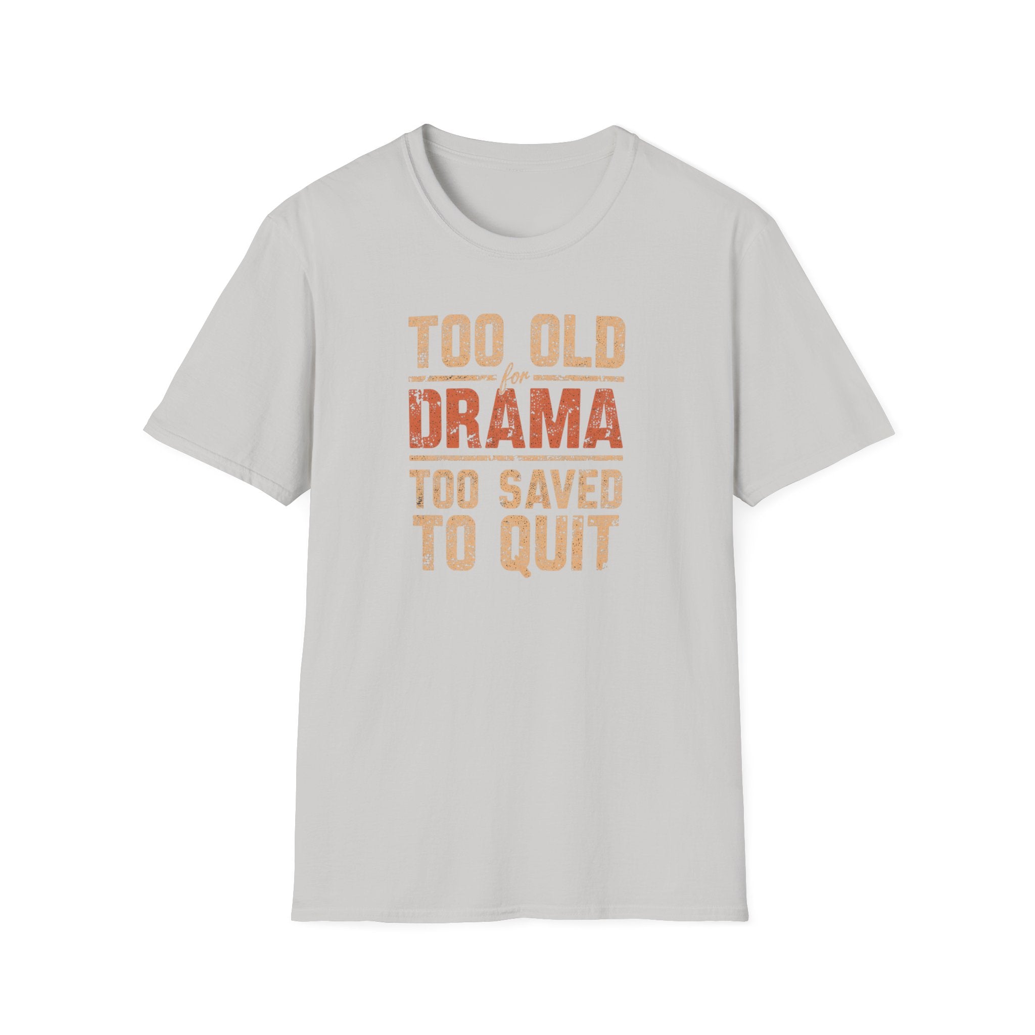 Too Old for Drama Tee — "Too Old Drama Too Saved To Quit" Vintage Graphic T-Shirt
