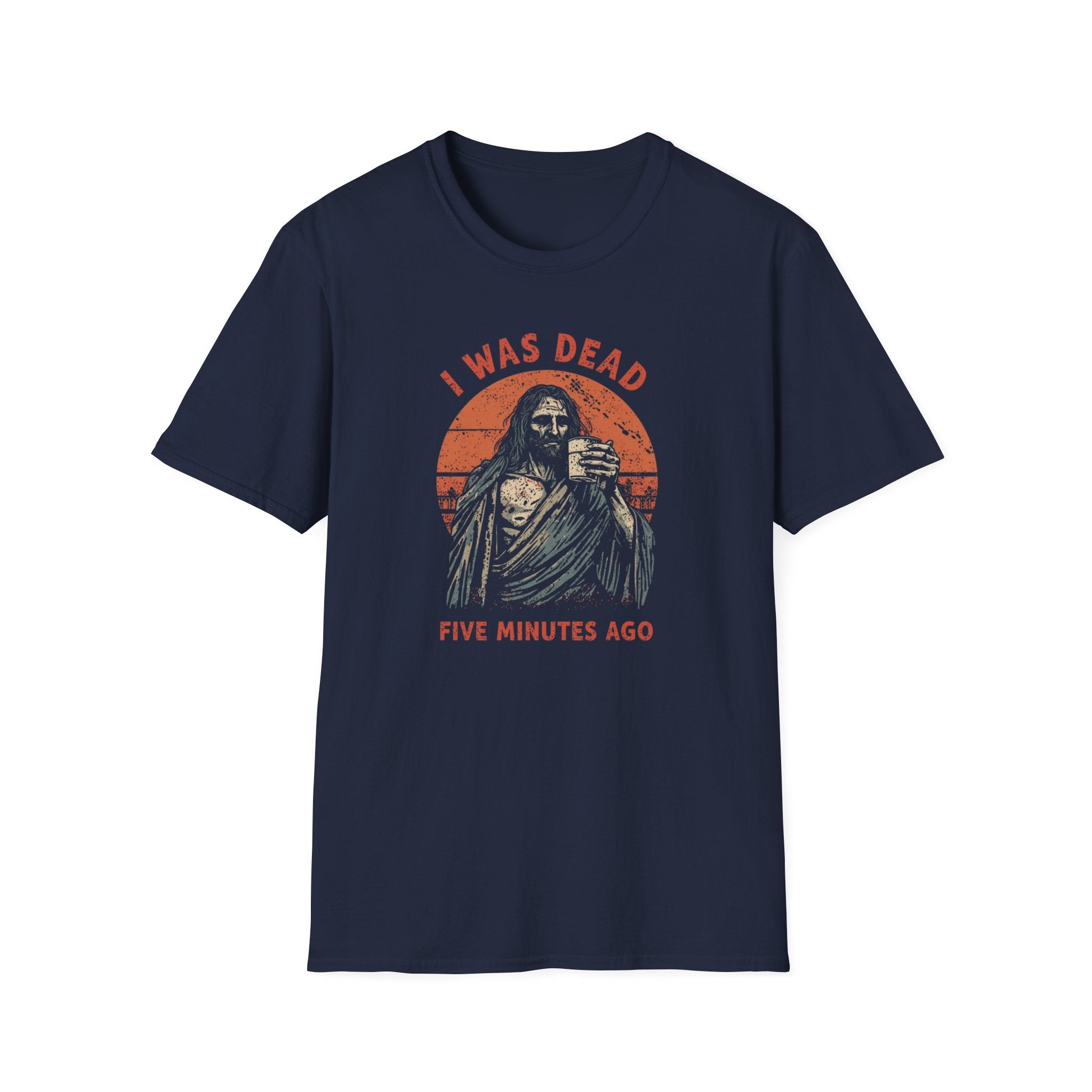 Graphic T-Shirt — “I Was Dead Five Minutes Ago” Lazarus Resurrection Humor Tee