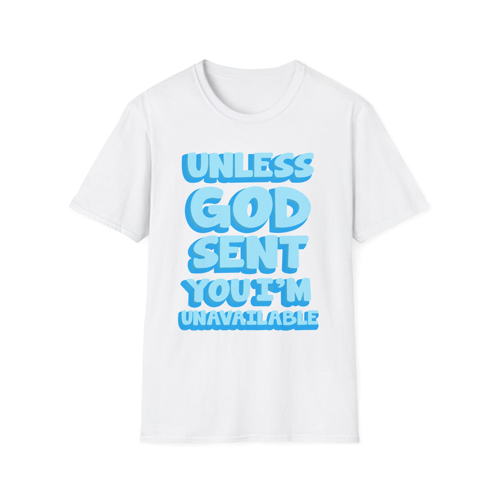 Christian T-Shirt - "Unless God Sent You I'm Unavailable" Inspirational Faith Tee