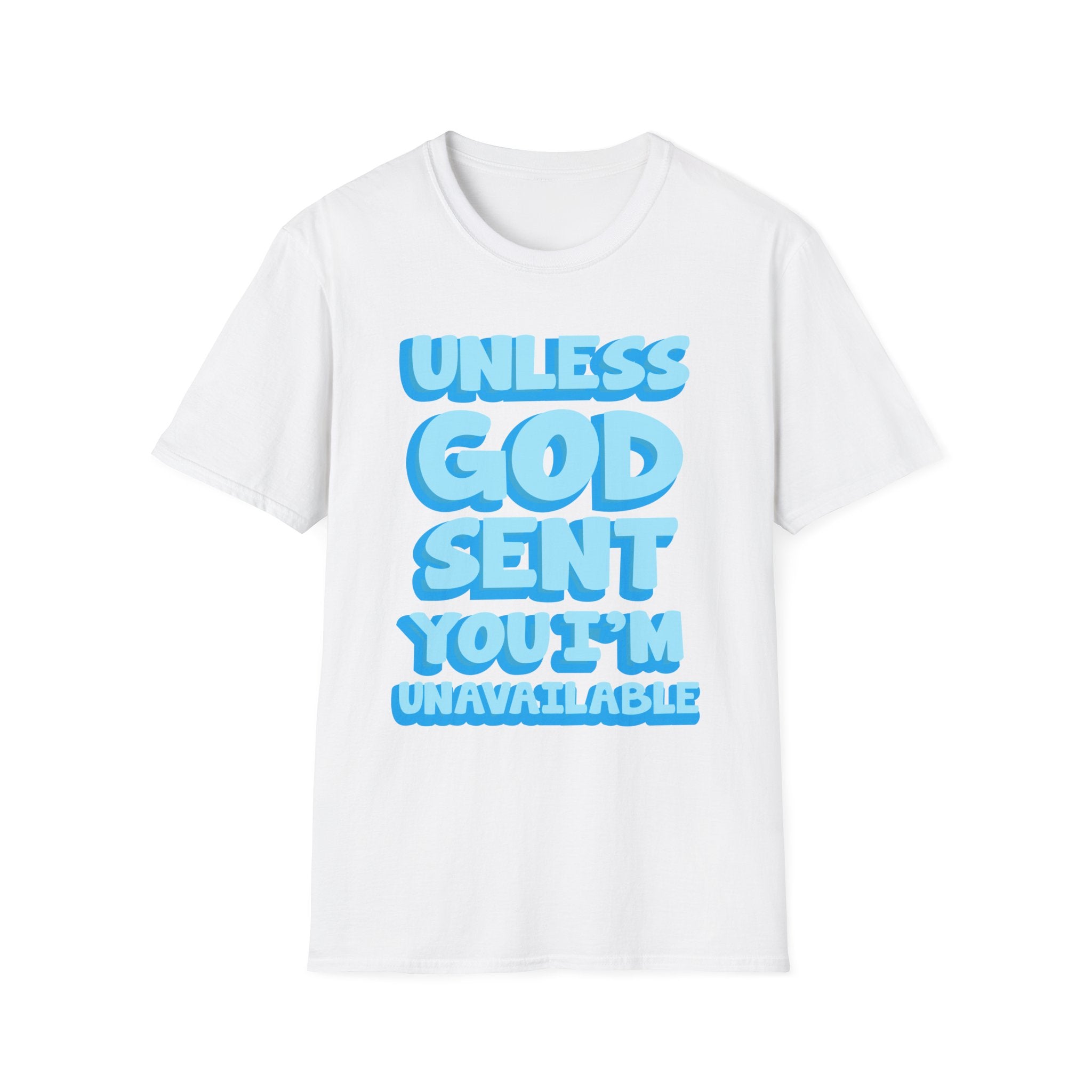 Christian T-Shirt - "Unless God Sent You I'm Unavailable" Inspirational Faith Tee