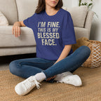 Blessed Face T-Shirt — "I'm Fine. This Is My Blessed Face." Graphic Tee
