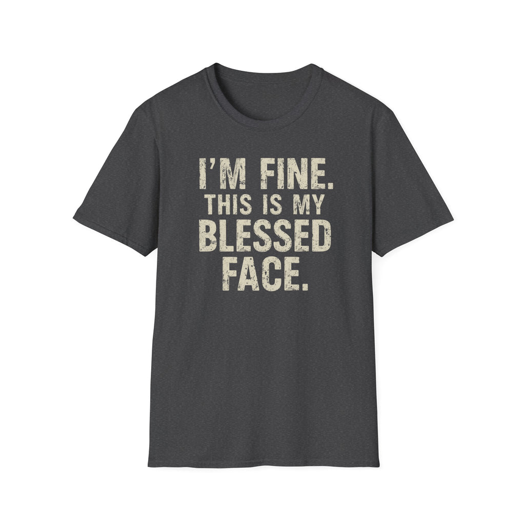 Blessed Face T-Shirt — "I'm Fine. This Is My Blessed Face." Graphic Tee