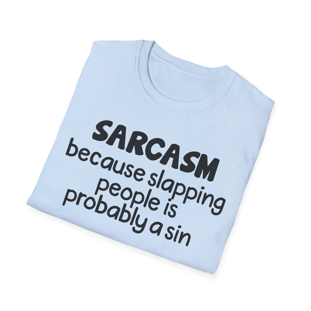 Sarcasm T-Shirt — "Sarcasm because slapping people is probably a sin" Funny Graphic Tee