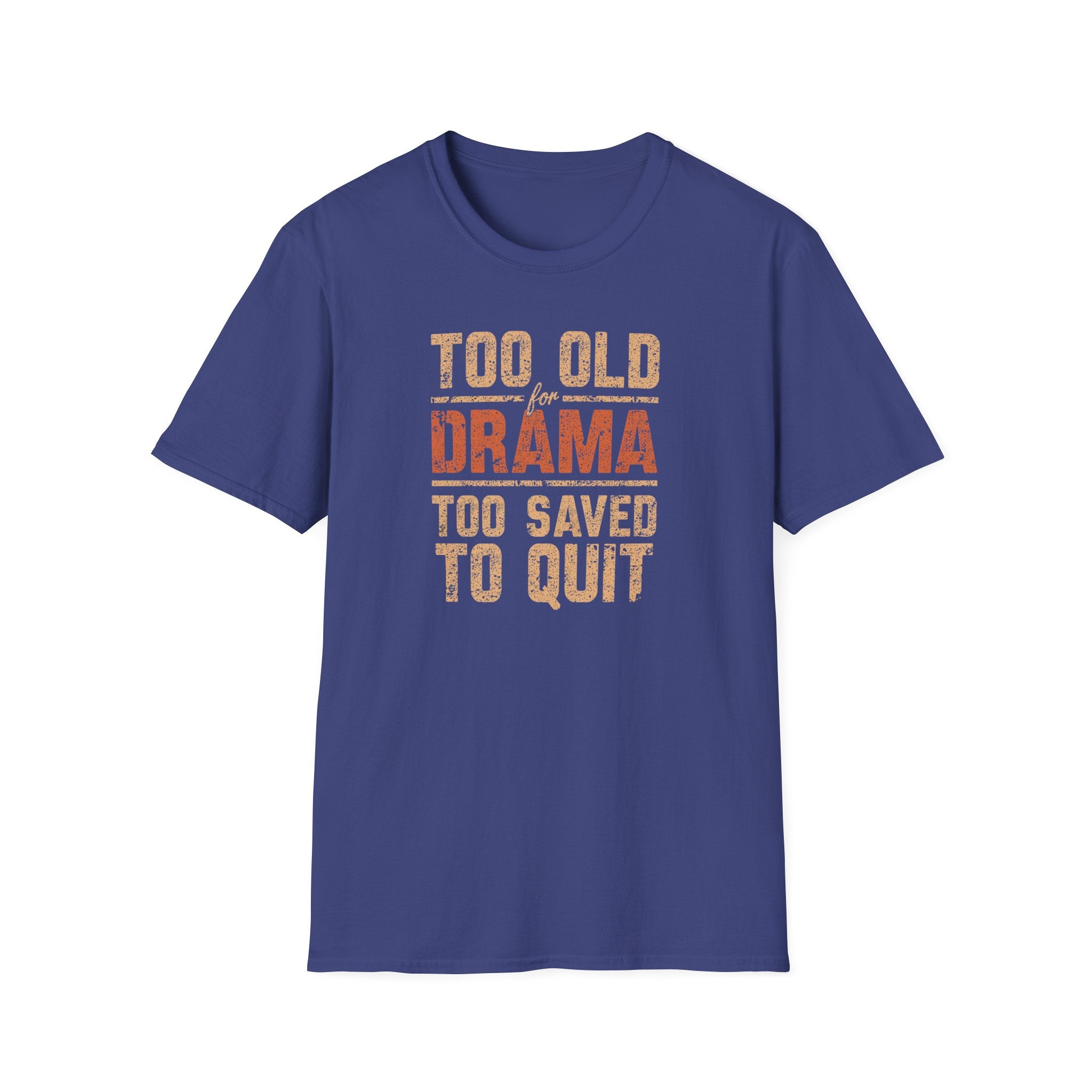 Too Old for Drama Tee — "Too Old Drama Too Saved To Quit" Vintage Graphic T-Shirt