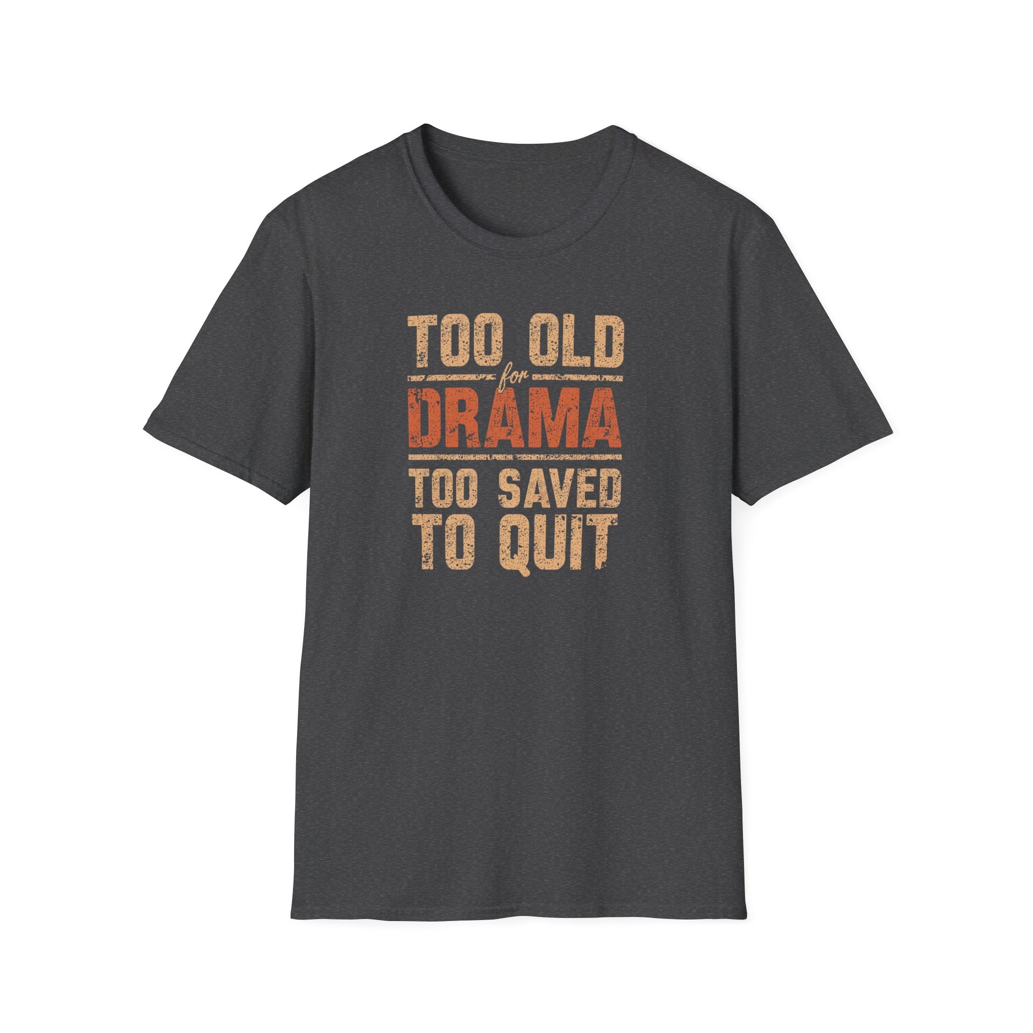 Too Old for Drama Tee — "Too Old Drama Too Saved To Quit" Vintage Graphic T-Shirt
