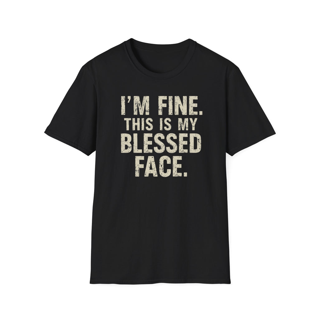 Blessed Face T-Shirt — "I'm Fine. This Is My Blessed Face." Graphic Tee