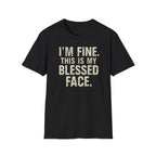 Blessed Face T-Shirt — "I'm Fine. This Is My Blessed Face." Graphic Tee