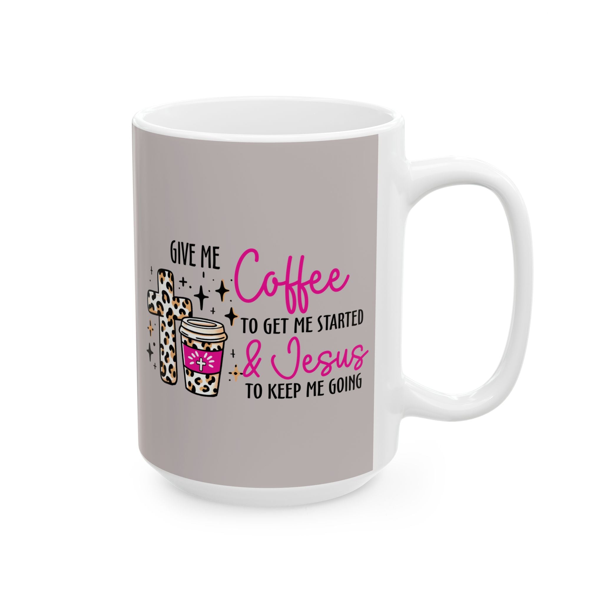 Christian Coffee Mug – “Give Me Coffee to Get Me Started & Jesus to Keep Me Going” (11oz/15oz)