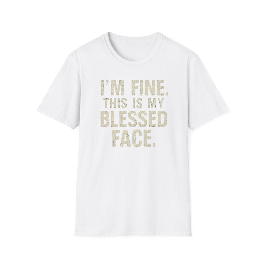 Blessed Face T-Shirt — "I'm Fine. This Is My Blessed Face." Graphic Tee