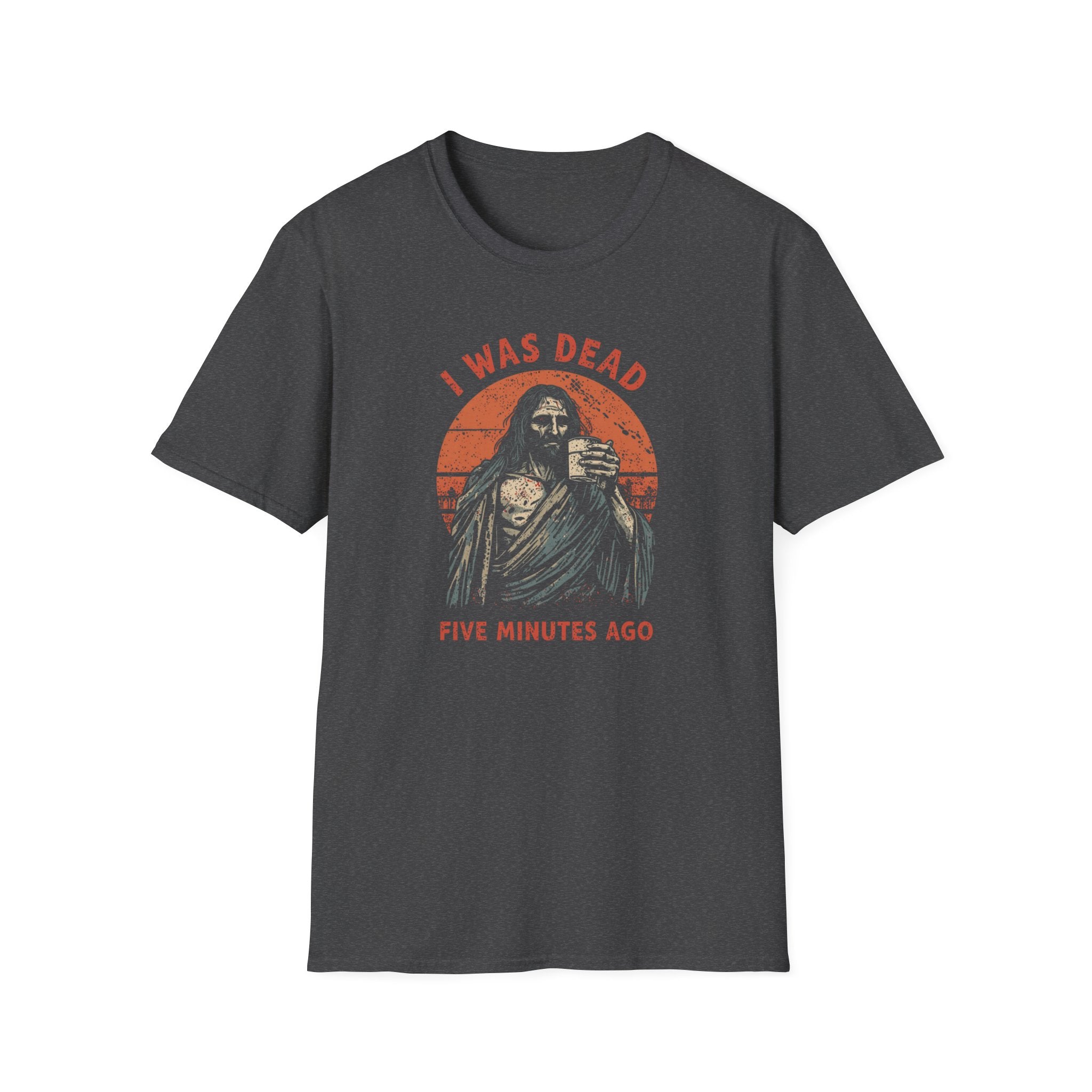 Graphic T-Shirt — “I Was Dead Five Minutes Ago” Lazarus Resurrection Humor Tee