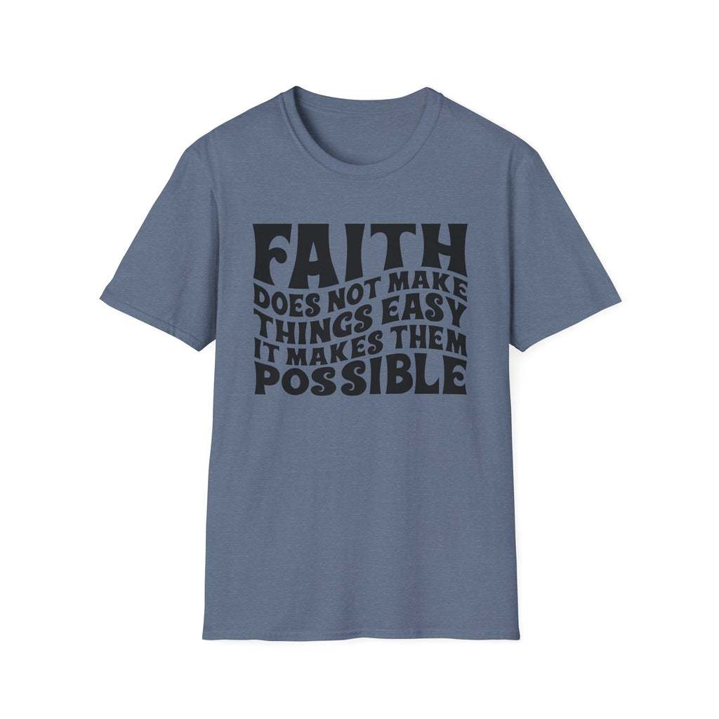 Faith Quote T-Shirt — “Faith does not make things easy, it makes them possible” Inspirational Christian Tee