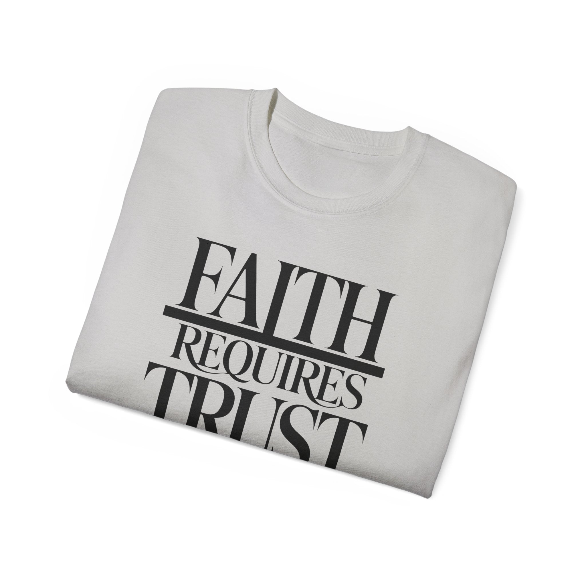 Faith Requires Trust T-Shirt