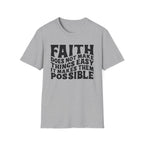 Faith Quote T-Shirt — “Faith does not make things easy, it makes them possible” Inspirational Christian Tee