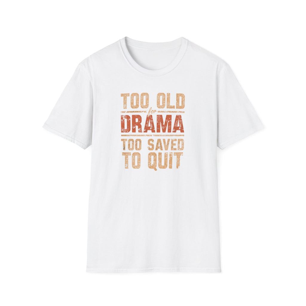 Too Old for Drama Tee — "Too Old Drama Too Saved To Quit" Vintage Graphic T-Shirt