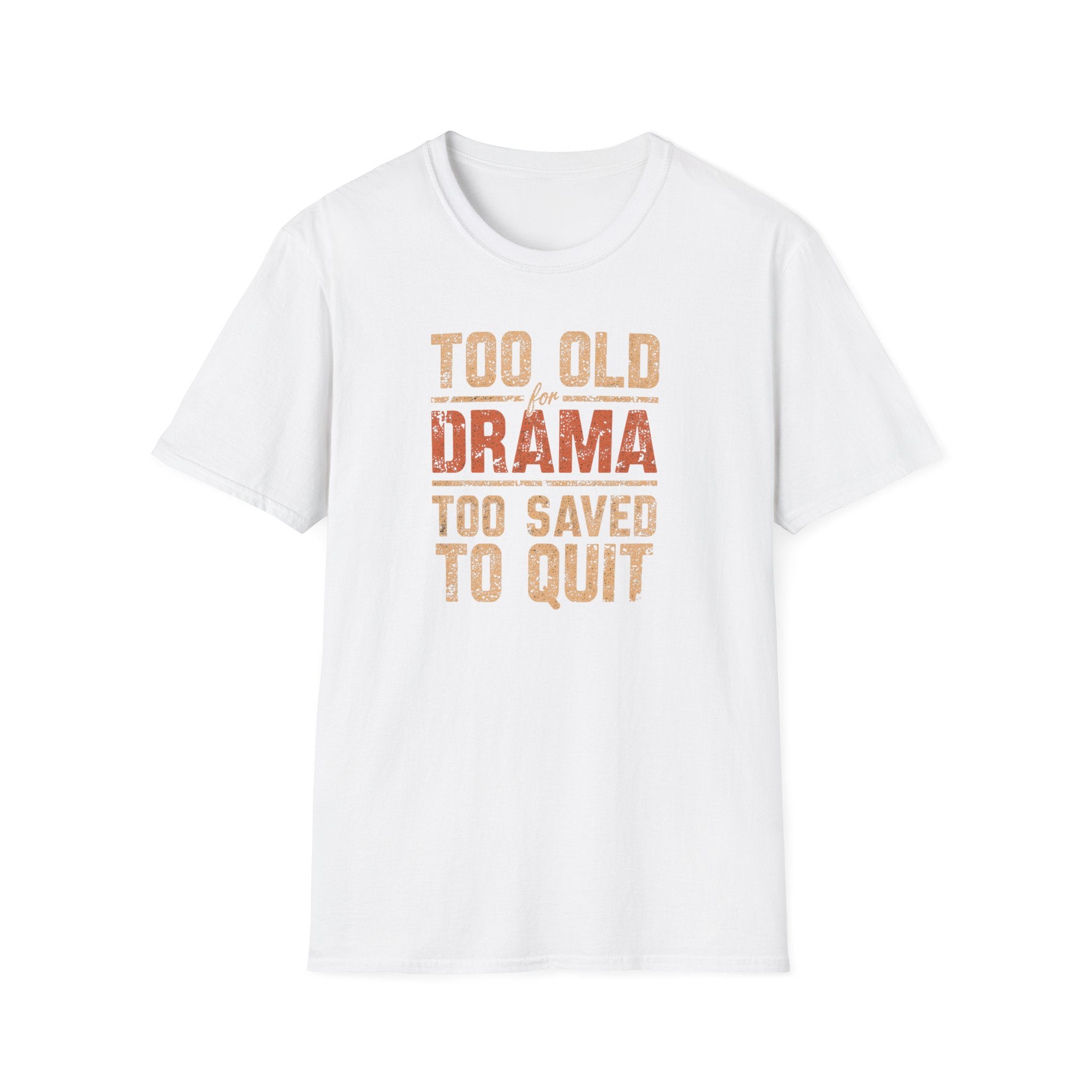 Too Old for Drama Tee — "Too Old Drama Too Saved To Quit" Vintage Graphic T-Shirt
