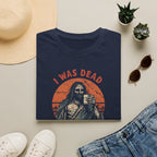 Graphic T-Shirt — “I Was Dead Five Minutes Ago” Lazarus Resurrection Humor Tee