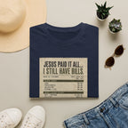 Jesus Paid It All Receipt Tee — 'I Still Have Bills' Christian Humor T-Shirt