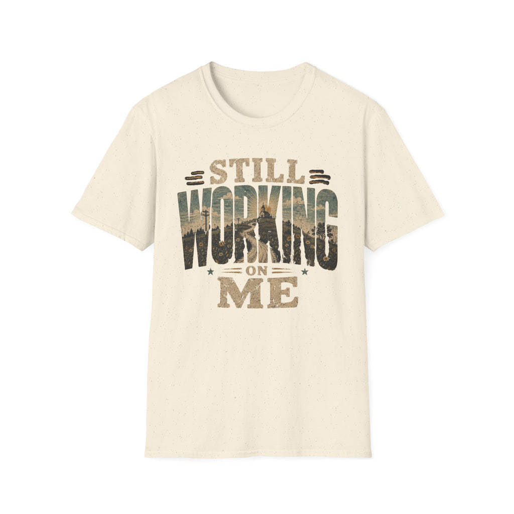 Still Working On Me T-Shirt — Inspirational Self-Improvement Graphic Tee