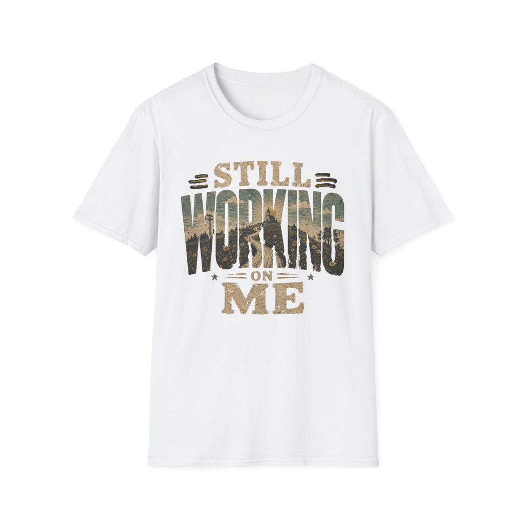 Still Working On Me T-Shirt — Inspirational Self-Improvement Graphic Tee